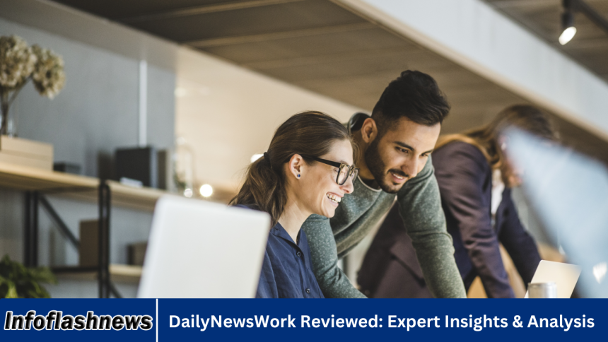 DailyNewsWork Reviewed: Expert Insights & Analysis